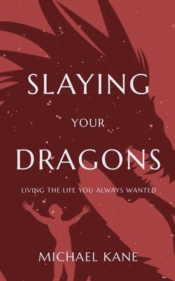 Michael A Kane, Michael Kane - Slaying Your Dragons, Häftad