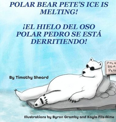 Timothy Sheard - Polar Bear Pete's Ice Is Melting! HC, Inbunden