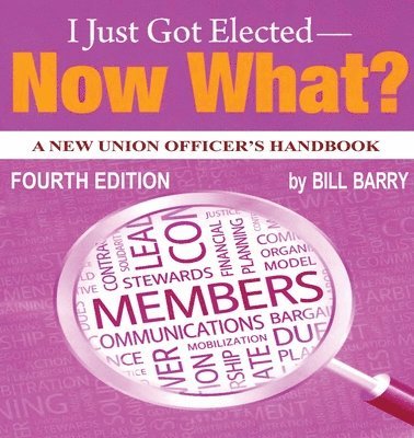 bokomslag I Just Got Elected - Now What? A New Union Officer's Handbook 4th Edition