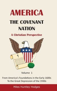 bokomslag America - The Covenant Nation - A Christian Perspective - Volume 1