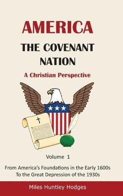 America - The Covenant Nation - A Christian Perspective - Volume 1 1