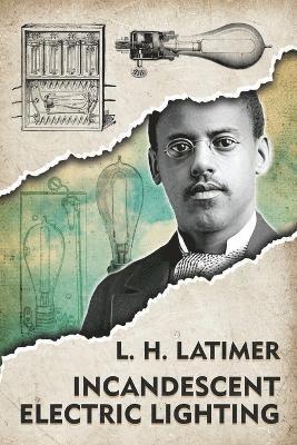 Lewis Howard Latimer - Incandescent Electrical Lighting, Häftad