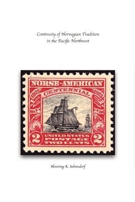 Henning K Sehmsdorf - Continuity of Norwegian Tradition in the Pacific Northwest, Häftad
