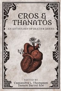 bokomslag Eros & Thanatos: An Anthology of Death & Desire