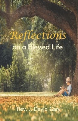 J David Gary - Reflections on a Blessed Life, Häftad