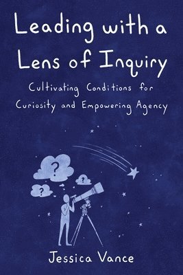 bokomslag Leading with a Lens of Inquiry