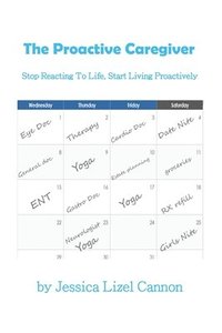 bokomslag The Proactive Caregiver: Stop Reacting to Life, Start Living Proactively