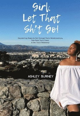 Ashley Burney, Ashley, Burney - Girl, Let That Sh*t Go!, Inbunden