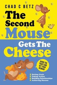 bokomslag The Second Mouse Gets The Cheese: Avoid the Traps and Get Your Reward
