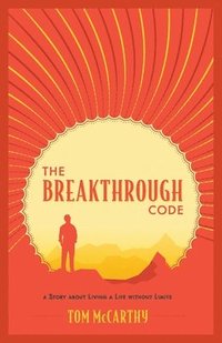 bokomslag The Breakthrough Code: A Story About Living A Life Without Limits