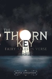 bokomslag The Thorn Key: Fairy Tales in Verse
