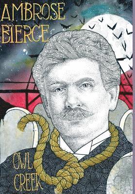 Ambrose Bierce, Zachary V Houser, Zachary V. Houser, V Houser, Zachary - Owl Creek; Horror Stories of Ambrose Bierce, Inbunden