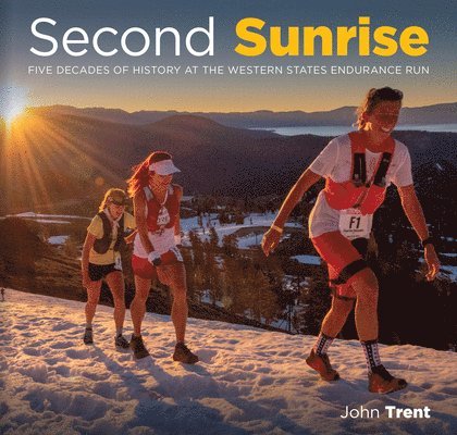 Second Sunrise: Five Decades of History at the Western States Endurance Run 1