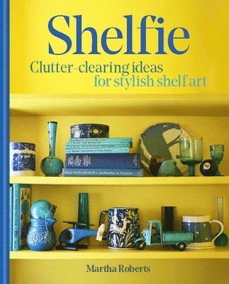 Martha Roberts - Shelfie: Clutter-Clearing Ideas for Stylish Shelf Art, Häftad
