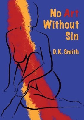 D K Smith - No Art Without Sin, Häftad