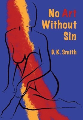 D K Smith - No Art Without Sin, Inbunden