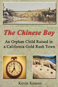 bokomslag The Chinese Boy: An Orphan Child Raised in a California Gold Rush Town