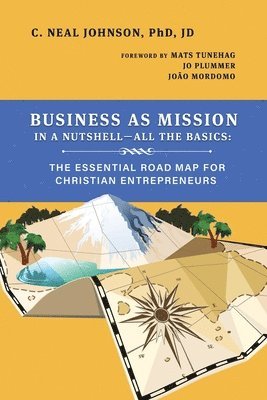 Business as Mission in a Nutshell--All the Basics: The Essential Road Map for Christian Entrepreneurs 1