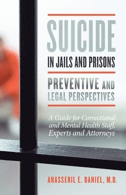 Anasseril Daniel, MD Daniel, Anasseril, Anasseril, Daniel, MD, MD Anasseril Daniel - Suicide in Jails and Prisons Preventive and Legal Perspectives, Häftad