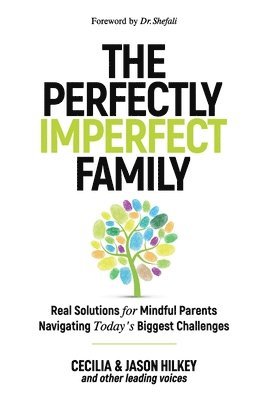 The Perfectly Imperfect Family: Real Solutions for Mindful Parents Navigating Today's Biggest Challenges 1