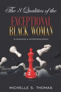 bokomslag The 8 Qualities of the EXCEPTIONAL Black Woman in Business and Entrepreneurship