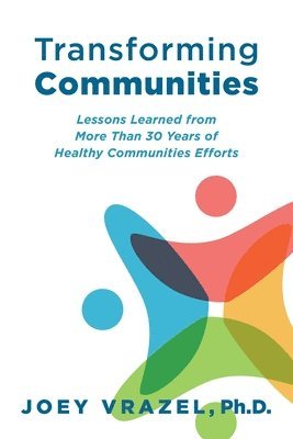 Joey Vrazel - Transforming Communities: Lessons Learned from More Than 30 Years of Healthy Communities Efforts, Häftad