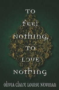bokomslag To Feel Nothing, To Love Nothing