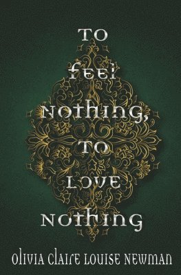 bokomslag To Feel Nothing, To Love Nothing