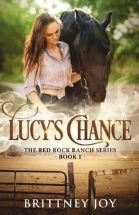 bokomslag Lucy's Chance (Red Rock Ranch, book 1)