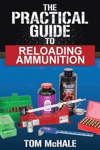 bokomslag The Practical Guide to Reloading Ammunition