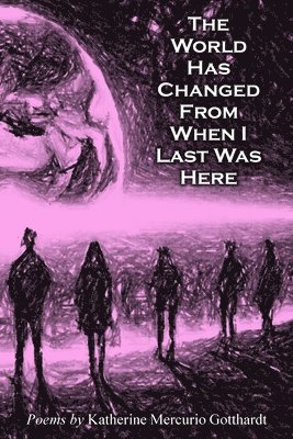Katherine M Gotthardt, Katherine M. Gotthardt - World Has Changed from When I Last Was Here, Häftad
