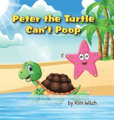 Kim Wilch - Peter the Turtle Can't Poop, Inbunden