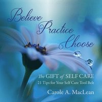 bokomslag Believe/Practice/Choose - The Gift of Self Care