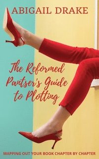 bokomslag The Reformed Pantser's Guide to Plotting