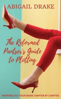 Abigail Drake - Reformed Pantser's Guide to Plotting, Häftad