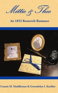 bokomslag Mittie & Thee: An 1853 Roosevelt Romance