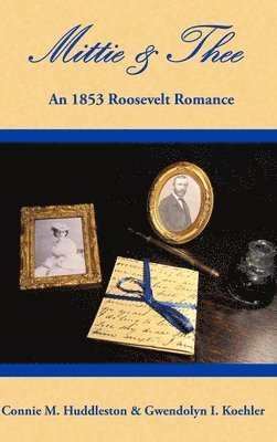 Mittie & Thee: An 1853 Roosevelt Romance 1