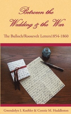 bokomslag Between the Wedding & the War: The Bulloch/Roosevelt Letters 1854-1860