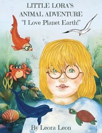 bokomslag Little Lora's Animal Adventure, &quot;I Love Planet Earth!&quot;