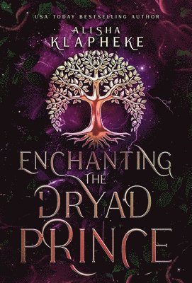 Alisha Klapheke - Enchanting the Dryad Prince, Inbunden