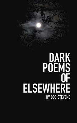 Bob Stevens - Dark Poems of Elsewhere, Häftad