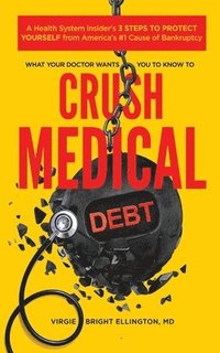 bokomslag What Your Doctor Wants You to Know to Crush Medical Debt