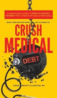 bokomslag What Your Doctor Wants You to Know to Crush Medical Debt