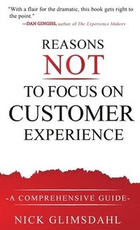 bokomslag Reasons NOT to Focus on Customer Experience