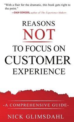bokomslag Reasons NOT to Focus on Customer Experience
