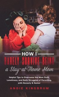 bokomslag How I Barely Survive Being A Stay-At-Home Mom
