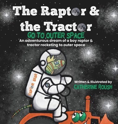 bokomslag The Raptor & the Tractor Go to Outer Space