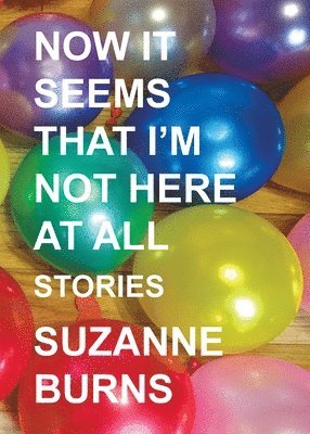 Suzanne Burns - Now It Seems That I'm Not Here at All, Häftad