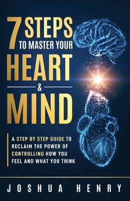 7 Steps To Master Your Heart & Mind