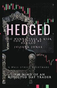 bokomslag Hedged: The MIND OF An AdDicTed DaY TraDeR